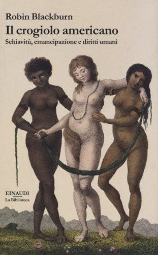 Il crogiolo americano. Schiavit&ugrave;, emancipazione e diritti umani