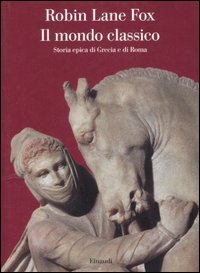 Il mondo classico - Storia epica di Grecia e di Roma