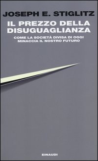 Il prezzo della disuguaglianza - Come la società divisa di oggi minaccia il nostro futuro
