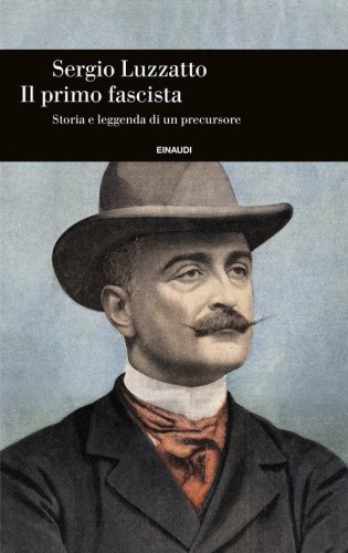 Il primo fascista. Storia e leggenda di un precursore