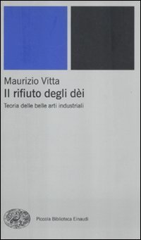 Il rifiuto degli d&egrave;i - Teoria delle belle arti industriali