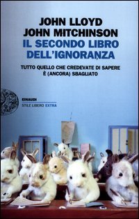 Il secondo libro dell'ignoranza - Tutto quello che credevate di sapere è (ancora) sbagliato
