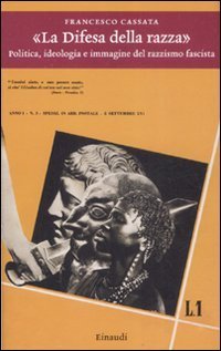 La difesa della razza» - Politica, ideologia e immagine del razzismo fascista