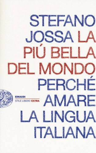 La pi&ugrave; bella del mondo. Perch&eacute; amare la lingua italiana