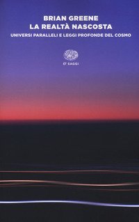 La realt&agrave; nascosta. Universi paralleli e leggi profonde del cosmo