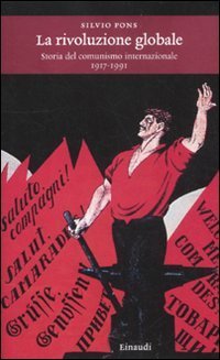 La rivoluzione globale - Storia del comunismo internazionale 1917-1991