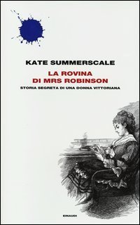 La rovina di Mrs - Robinson. Storia segreta di una donna vittoriana