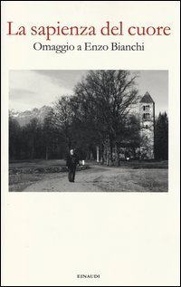 La sapienza del cuore - Omaggio a Enzo Bianchi