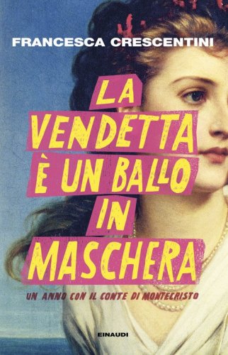 La vendetta &egrave; un ballo in maschera. Un anno con "Il conte di Montecristo"