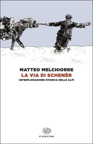 La via di Schen&egrave;r. Un'esplorazione storica nelle Alpi