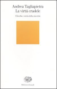 La virtú crudele - Filosofia e storia della sincerità