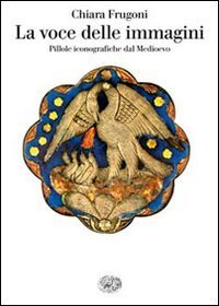 La voce delle immagini - Pillole iconografiche dal Medioevo