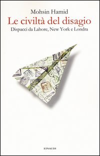 Le civilt&agrave; del disagio. Dispacci da Lahore, New York e Londra