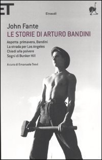 Le storie di Arturo Bandini: Aspetta primavera, Bandini&shy;La strada per Los Angeles&shy;Chiedi alla polvere&shy;Sogni di Bunker Hill