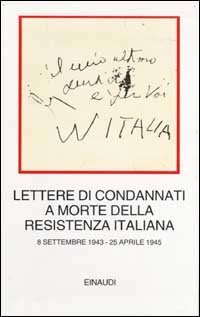 Lettere di condannati a morte della Resistenza italiana - 8 settembre 1943-25 aprile 1945