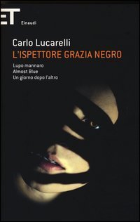 L'ispettore Grazia Negro: Lupo mannaro­Almost blue­Un giorno dopo l'altro