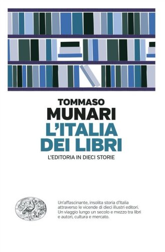 L'Italia dei libri. L'editoria in dieci storie