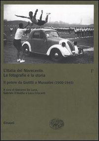 L'Italia del Novecento. Le fotografie e la storia. Vol. 1/1: Il potere da Giolitti a Mussolini (1900-1945). - Il potere da Giolitti a Mussolini (1900-1945)