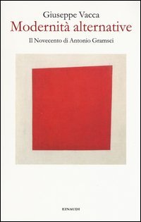 Modernit&agrave; alternative. Il Novecento di Antonio Gramsci