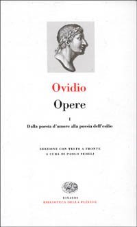Opere. Vol. 1: Dalla poesia d'amore alla poesia dell'esilio. - Dalla poesia d'amore alla poesia dell'esilio
