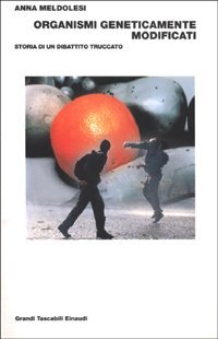 Organismi geneticamente modificati - Storia di un dibattito truccato
