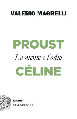 Proust e C&eacute;line. La mente e l'odio