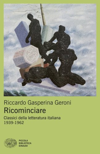 Ricominciare. Classici della letteratura italiana 1939-1962