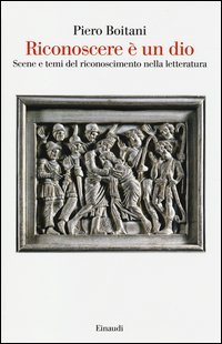 Riconoscere &egrave; un dio. Scene e temi del riconoscimento nella letteratura