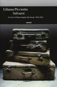 Salvarsi. Gli ebrei d'Italia sfuggiti alla Shoah. 1943-1945