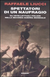 Spettatori di un naufragio - Gli intellettuali italiani nella seconda guerra mondiale