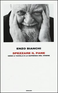 Spezzare il pane. Ges&ugrave; a tavola e la sapienza del vivere
