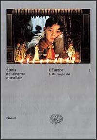 Storia del cinema mondiale. Vol. 1: L'Europa. Miti, luoghi, divi. - L'Europa. Miti, luoghi, divi