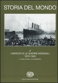 Storia del mondo. Vol. 5: I mercati e le guerre mondiali (1870-1945). - I mercati e le guerre mondiali (1870-1945)