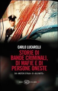 Storie di bande criminali, di mafie e di persone oneste. Dai &laquo;Misteri d'Italia&raquo; di &laquo;Blu notte&raquo;