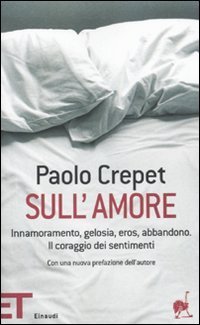 Sull'amore - Innamoramento, gelosia, eros, abbandono. Il coraggio dei sentimenti