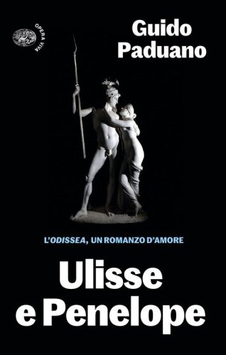 Ulisse e Penelope. L'Odissea, un romanzo d'amore