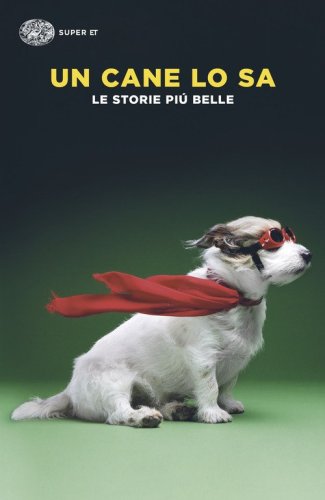 Un cane lo sa. Le storie pi&ugrave; belle