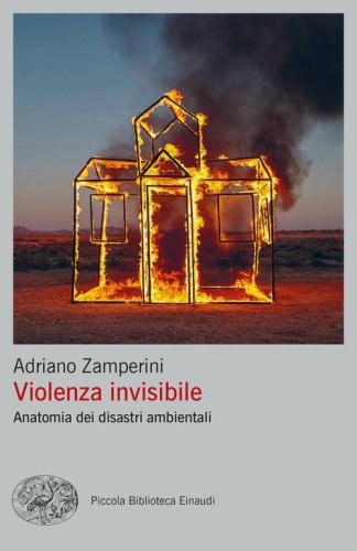 Violenza invisibile. Anatomia dei disastri ambientali