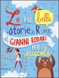 Le pi&ugrave; belle storie e rime di Gianni Rodari per i piccoli