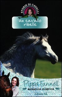 Un cavallo ribelle. Storie di cavalli