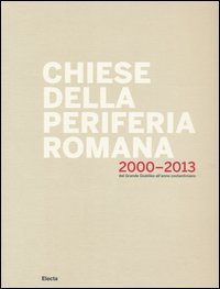 Chiese della periferia romana 2000-2013. Dal grande giubileo all'anno costantiniano