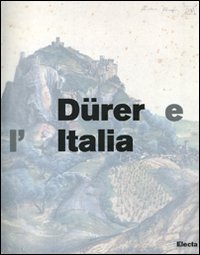D&uuml;rer e l'Italia. Catalogo della mostra (Roma, 10 marzo-9 giugno 2007)