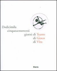 Dodicimilacinquecentoventi giorni di Teatro di Gioco di Vita