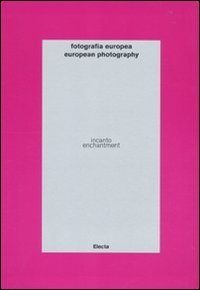 Fotografia europea. Incanto-European photography. Enchantment. catalogo della mostra (Reggio Emilia, 7 maggio-13 giugno 2010)