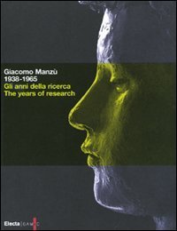 Giacomo Manz&ugrave; 1938-1965. Gli anni della ricerca. Catalogo della mostra (Bergamo, 1 ottobre 2008-8 febbraio 2009). Ediz. italiana e inglese