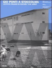 Gi&ograve; Ponti a Stoccolma. L'Istituto Italiano di Cultura &laquo;C. M. Lerici&raquo;. Ediz. italiana e inglese