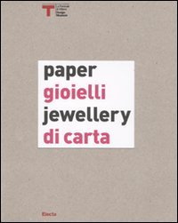 Gioielli di carta-Paper jewellery. Catalogo della mostra (Milano, 16 settembre-25 ottobre 2009)