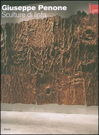 Giuseppe Penone. Sculture di linfa. La Biennale di Venezia. 52&ordf; Esposizone internazionale d'arte. Padiglione italiano