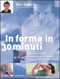In forma in 30 minuti. PHA: il nuovo metodo per bruciare calorie e ottenere il massimo risultato in met&agrave; tempo