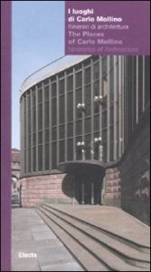 I luoghi di Carlo Mollino. Itinerari di architettura-The Places of Carlo Mollino. Itineraries of Architecture. Catalogo della mostra